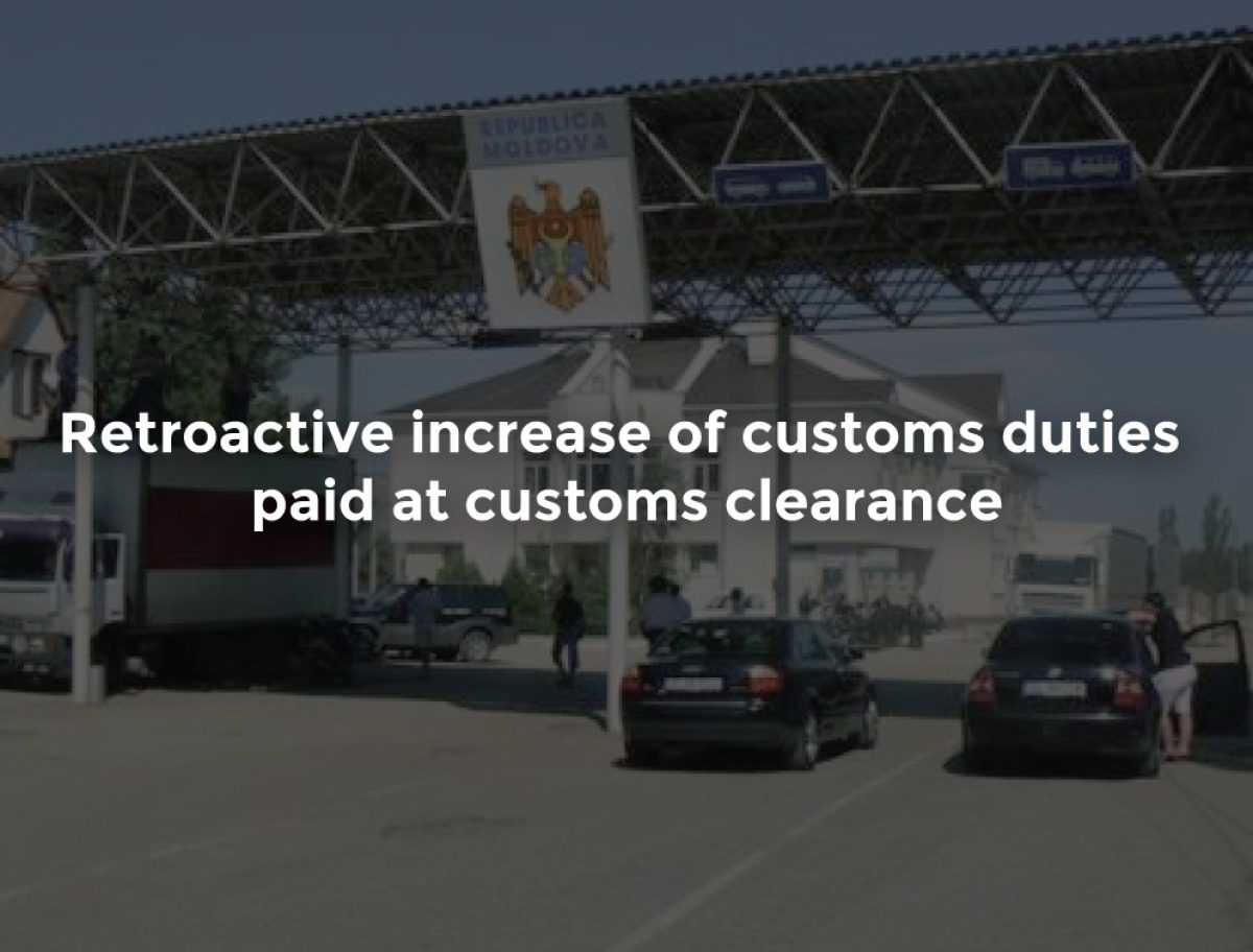 Retroactive increase of customs duties paid at customs clearance